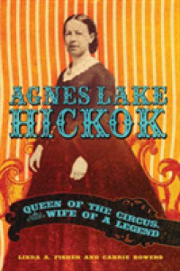 Agnes Lake Hickok : Queen of the Circus, Wife of a Legend