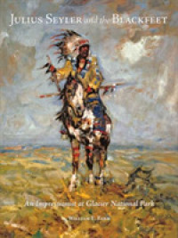 Julius Seyler and the Blackfeet : An Impressionist at Glacier National Park (The Charles M. Russell Center Series on Art and Photography of the American West)