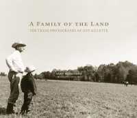 A Family of the Land : The Texas Photography of Guy Gillette (The Charles M. Russell Center Series on Art and Photography of the American West)