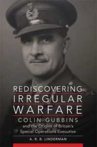 Rediscovering Irregular Warfare : Colin Gubbins and the Origins of Britain's Special Operations Executive (Campaigns and Commanders Series)
