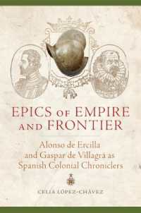 Epics of Empire and Frontier : Alonso De Ercilla and Gaspar De Villagrá as Spanish Colonial Chroniclers