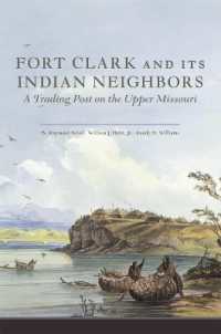 Fort Clark and Its Indian Neighbors : A Trading Post on the Upper Missouri