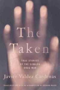 The Taken : True Stories of the Sinaloa Drug War