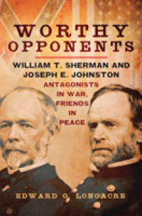 Worthy Opponents : William T. Sherman and Joseph E. Johnston—Antagonists in War, Friends in Peace