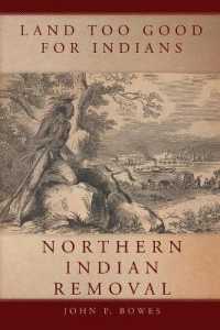 Land Too Good for Indians : Northern Indian Removal (New Directions in Native American Studies Series)
