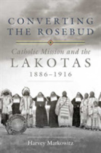 Converting the Rosebud : Catholic Mission and the Lakotas, 1886-1916 (The Civilization of the American Indian Series)