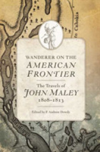 Wanderer on the American Frontier : The Travels of John Maley, 1808-1813