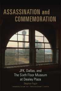 Assassination and Commemoration : JFK, Dallas, and the Sixth Floor Museum at Dealey Plaza