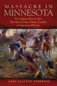 Massacre in Minnesota : The Dakota War of 1862, the Most Violent Ethnic Conflict in American History