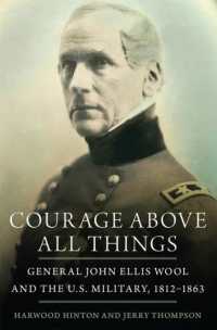 Courage above All Things : General John Ellis Wool and the U.S. Military, 1812-1863