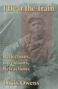 I Hear the Train : Reflections, Inventions, Refractions (American Indian Literature and Critical Studies Series)