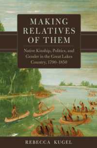 Making Relatives of Them Volume 21 : Native Kinship, Politics, and Gender in the Great Lakes Country, 1790-1850 (New Directions in Native American Studies Series)