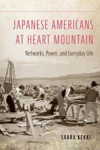 Japanese Americans at Heart Mountain : Networks, Power, and Everyday Life