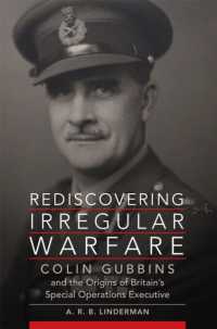 Rediscovering Irregular Warfare Volume 52 : Colin Gubbins and the Origins of Britain's Special Operations Executive (Campaigns and Commanders Series)