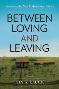 Between Loving and Leaving : Essays on the New Midwestern History