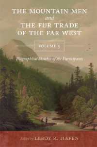 The Mountain Men and the Fur Trade of the Far West, Volume 5 : Biographical Sketches of the Participants by Scholars of the Subjects and with Introductions by the Editor