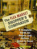 The Flea Market Shopper's Companion : A Complete Guide for Buyers and Seller Coast to Coast