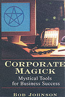 Corporate Magick : Mystical Tools for Business Success