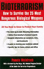 Bio-Terrorism : How to Survive the 25 Most Dangerous Biological Weapons