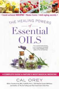 The Healing Powers of Essential Oils : A Complete Guide to Nature's Most Magical Medicine