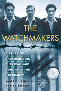 The Watchmakers : A Powerful WW2 Story of Brotherhood, Survival, and Hope Amid the Holocaust