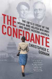 The Confidante : The Untold Story of the Woman Who Helped Win WWII and Shape Modern America