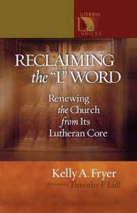 Reclaiming the '' L'' Word : Renewing the Church from Its Lutheran Core (Lutheran Voices)
