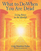 What to Do When You Are Dead: Living Better in the Afterlife （First Paperback Edition.）