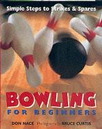 Bowling for Beginners : Simple Steps to Strikes & Spares