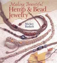 Making Beautiful Hemp & Bead Jewelry : How to Hand-Tie Necklaces, Bracelets, Earrings, Keyrings, Watches & Eyeglass Holders with Hemp
