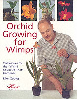 Orchid Growing for Wimps : Techniques for the Wish I Could Do That Gardener