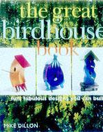 The Great Birdhouse Book : Fun, Fabulous Designs You Can Build