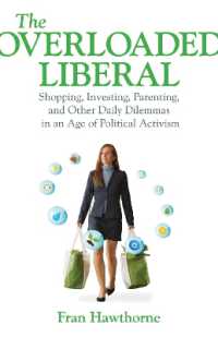 The Overloaded Liberal : Shopping, Investing, Parenting,and Other Daily Dilemmas in an Age of Political Activism