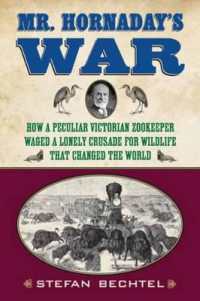 Mr. Hornaday's War : How a Peculiar Victorian Zookeeper Waged a Lonely Crusade for Wildlife That Changed the World