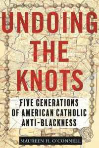 Undoing the Knots : Five Generations of American Catholic Anti-Blackness