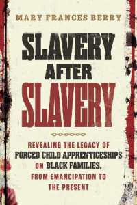 Slavery after Slavery : Revealing the Legacy of Forced Child Apprenticeships on Black Families, from Emancipation to the Present