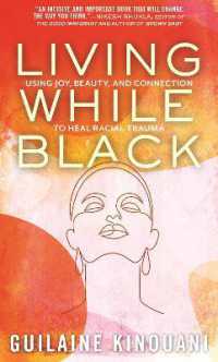 Living While Black : Using Joy, Beauty, and Connection to Heal Racial Trauma