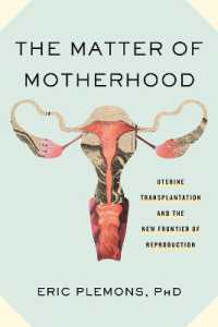 The Matter of Motherhood : Uterine Transplantation and the New Frontier of Reproduction