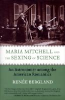 Maria Mitchell and the Sexing of Science : An Astronomer among the American Romanitcs