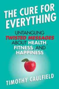 The Cure for Everything : Untangling Twisted Messages about Health, Fitness, and Happiness