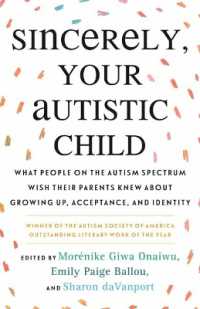 Sincerely, Your Autistic Child : What People on the Autism Spectrum Wish Their Parents Knew about Growing Up, Acceptance, and Identity