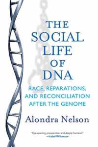The Social Life of DNA : Race, Reparations, and Reconciliation after the Genome