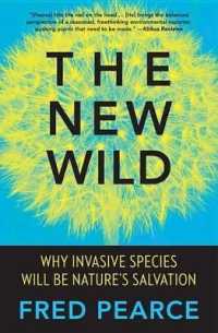 The New Wild : Why Invasive Species Will Be Nature's Salvation