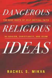 Dangerous Religious Ideas : The Deep Roots of Self-Critical Faith in Judaism, Christianity, and Islam