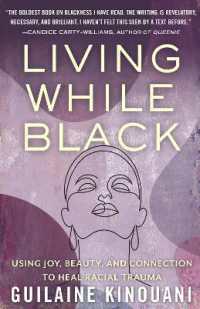 Living While Black : Using Joy, Beauty, and Connection to Heal Racial Trauma