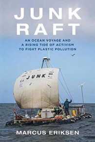 Junk Raft : An Ocean Voyage and a Rising Tide of Activism to Fight Plastic Pollution