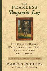 The Fearless Benjamin Lay : The Quaker Dwarf Who Became the First Revolutionary Abolitionist, with a New Preface and Afterword