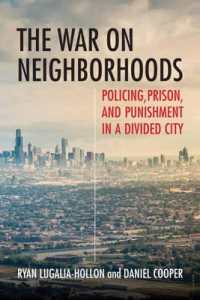 The War on Neighborhoods : Policing, Prison, and Punishment in a Divided City