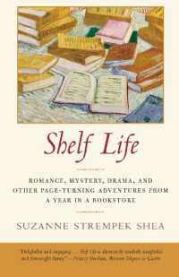 Shelf Life : Romance, Mystery, Drama, and Other Page-Turning Adventures from a Year in a Book store
