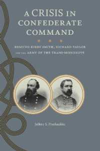 A Crisis in Confederate Command : Edmund Kirby Smith, Richard Taylor, and the Army of the Trans-Mississippi